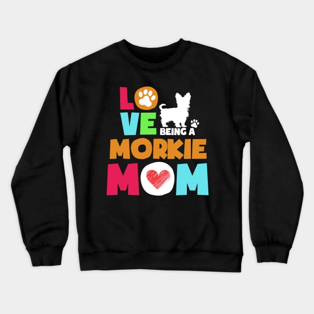 Love being a morkie mom tshirt best morkie Crewneck Sweatshirt by adrinalanmaji